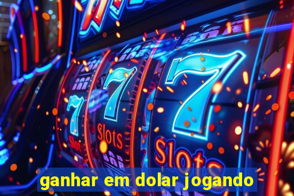 ganhar em dolar jogando